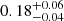 $ 0.18^{+0.06}_{-0.04} $