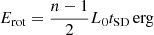 $$ \begin{aligned} E_{\rm rot}=\frac{n-1}{2}L_{0}t_{\rm SD}\,\mathrm{erg} \end{aligned} $$