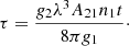 $$ \begin{aligned} \tau =\frac{g_2 \lambda ^3 A_{21} n_{1} t}{8 \pi g_1}\cdot \end{aligned} $$