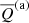 $ \overline{Q}^{\mathrm{(a)}} $