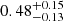 $ 0.48_{-0.13}^{+0.15} $