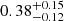 $ 0.38_{-0.12}^{+0.15} $