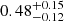 $ 0.48_{-0.12}^{+0.15} $