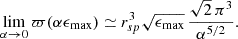 $$ \begin{aligned} \lim _{\alpha \rightarrow 0} \varpi (\alpha \epsilon _{\max })\simeq r_{sp}^3\sqrt{\epsilon _{\max }}\,\frac{\sqrt{2}\,\pi ^3}{\alpha ^{5/2}}. \end{aligned} $$