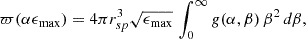 $$ \begin{aligned} \varpi (\alpha \epsilon _{\max }) = 4\pi r_{sp}^3\sqrt{\epsilon _{\max }}\,\int _0^\infty g(\alpha ,\beta )\,\beta ^2\,d\beta , \end{aligned} $$