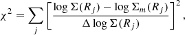 $$ \begin{aligned} \chi ^2 = \sum _j\left[\frac{\log \Sigma (R_j)-\log \Sigma _{m}(R_j)}{\Delta \log \Sigma (R_j)}\right]^2, \end{aligned} $$