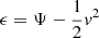 $ \epsilon = \Psi - \frac{1}{2} v^2 $