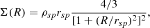 $$ \begin{aligned} \Sigma (R) = \rho _{sp}r_{sp}\frac{4/3}{[1+(R/r_{sp})^2]^2}, \end{aligned} $$