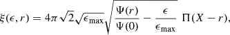 $$ \begin{aligned} \xi (\epsilon ,r) = 4 \pi \sqrt{2}\sqrt{\epsilon _{\rm max}}\sqrt{\frac{\Psi (r)}{\Psi (0)}-\frac{\epsilon }{\epsilon _{\max }}} \,\,\Pi (X-r), \end{aligned} $$