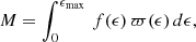 $$ \begin{aligned} M=\int _0^{\epsilon _{\max }}\,f(\epsilon )\,\varpi (\epsilon )\,d\epsilon , \end{aligned} $$