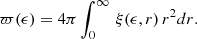 $$ \begin{aligned} \varpi (\epsilon ) = 4\pi \int _0^{\infty }\,\xi (\epsilon ,r)\,r^2d r. \end{aligned} $$