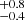 $ _{-0.4}^{+0.8} $