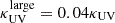 $ \kappa_{\mathrm{UV}}^{\mathrm{large}} = 0.04 \kappa_{\mathrm{UV}} $