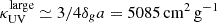 $ \kappa_{\mathrm{UV}}^{\mathrm{large}} \simeq 3/4 \delta_g a=5085\,\mathrm{cm}^2\,\mathrm{g}^{-1} $