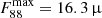 $ F_{88}^{\mathrm{max}}= 16.3\,{{\upmu}} $