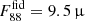 $ F_{88}^{\mathrm{fid}} = 9.5\,{{\upmu}} $