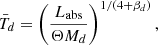 $$ \begin{aligned} \bar{T}_d = \left(\frac{L_{\rm abs}}{\Theta M_d}\right)^{1/(4+\beta _d)}, \end{aligned} $$