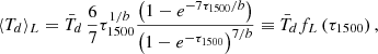 $$ \begin{aligned} \langle T_d \rangle _L = \bar{T}_d\, \frac{6}{7}\tau _{1500}^{1/b}\frac{\left(1 - e^{-7\tau _{1500}/b}\right)}{\left(1 - e^{-\tau _{1500}}\right)^{7/b}} \equiv \bar{T}_d f_L\left(\tau _{1500}\right), \end{aligned} $$