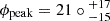 $ \phi_{\mathrm{peak}} = 21\circ{_{-15}^{+17}} $