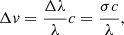 $$ \begin{aligned} \Delta v = \frac{\Delta \lambda }{\lambda } c = \frac{\sigma c}{\lambda }, \end{aligned} $$