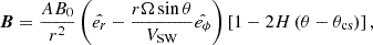 $$ \begin{aligned} \boldsymbol{B}=\frac{AB_{0} }{r^{2} } \left( \hat{e_{r}} -\frac{r\Omega \sin \theta }{{V}_{\rm SW}} \hat{e_{\phi }} \right)\left[ 1-2H\left( \theta -\theta _{\rm cs} \right) \right], \end{aligned} $$