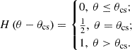 $ H\left ( \theta -\theta _{\mathrm{cs}} \right ) = \begin{cases} 0, \ { \theta \le\theta _{\mathrm{cs}} };\\ \frac{1}{2}, \ {\theta = \theta _{\mathrm{cs}}};\\ 1, \ {\theta > \theta _{\mathrm{cs}}}. \end{cases} $