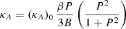 $ \kappa _{A} =\left ( \kappa _{A}\right ) _{0} \frac{\beta P}{3B} \left ( \frac{P^{2} }{1+P^{2} } \right ) $