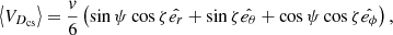 $ \left \langle V_{D_{\mathrm{cs}} } \right \rangle=\frac{v}{6} \left ( \sin \psi \cos \zeta \hat{e_{r} } +\sin \zeta \hat{e_{\theta } }+\cos \psi \cos \zeta \hat{e_{\phi } } \right ), $