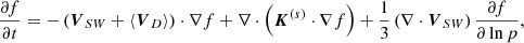 $$ \begin{aligned} \frac{\partial f}{\partial t}=-\left(\boldsymbol{V}_{S W}+\left\langle \boldsymbol{V}_{D}\right\rangle \right) \cdot \nabla f+\nabla \cdot \left(\boldsymbol{K}^{(s)} \cdot \nabla f\right)+\frac{1}{3}\left(\nabla \cdot \boldsymbol{V}_{S W}\right) \frac{\partial f}{\partial \ln p}, \end{aligned} $$