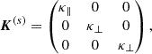 $$ \begin{aligned} \boldsymbol{K}^{(s)}=\begin{pmatrix} \kappa _{\parallel }&0&0 \\ 0&\kappa _{\perp }&0\\ 0&0&\kappa _{\perp } \end{pmatrix}, \end{aligned} $$