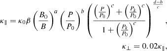 $$ \begin{aligned} \kappa _{\parallel } =\kappa _{0 }\beta \left( \frac{B_{0} }{B} \right) ^{a} \left( \frac{P }{P_{0}} \right) ^{b}\left( \frac{\left( \frac{P }{P_{0}} \right) ^{c}+\left( \frac{P_{k} }{P_{0}} \right) ^{c}}{1+\left( \frac{P_{k} }{P_{0}} \right) ^{c}} \right) ^{\frac{d-b}{c} } ,\\ \kappa _{\perp }=0.02\kappa _{\parallel }, \end{aligned} $$