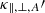 $ \kappa _{\parallel ,\perp,A }\prime $