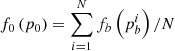 $ f_{0} \left ( p_{0} \right ) = \sum_{i=1}^{N} f_{b}\left ( p_{b}^{i} \right )/{N} $