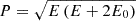 $ P=\sqrt{E \left( E+2E_{0}\right)} $