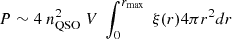 $$ \begin{aligned} P \sim 4\ n_{\rm QSO}^2\ V\ \int _0^{r_{\rm max}}\ \xi (r) 4 \pi r^2 dr \end{aligned} $$