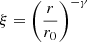 $ \xi = \left( \frac{r}{r_0} \right)^{- \gamma} $