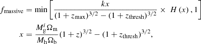 $$ \begin{aligned} f_{\rm massive}&=\min \left[ \frac{k x}{(1+z_{\rm max})^{3/2} - (1+z_{\rm thresh})^{3/2}}\times ~ H \left(x \right), 1 \right] \nonumber \\ x&= \frac{M_{\rm g}^i \Omega _{\rm m}}{M_{\rm h} \Omega _{\rm b}} (1+z)^{3/2} - (1+z_{\rm thresh})^{3/2} , \end{aligned} $$