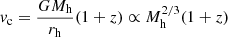 $ v_{\mathrm{c}}=\frac{G M_{\mathrm{h}}}{r_{\mathrm{h}}}(1+z) \propto M_{\mathrm{h}}^{2/3} (1+z) $