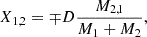 $$ \begin{aligned} X_{1,2}&= \mp D\frac{M_{2,1}}{M_1 + M_2},\end{aligned} $$