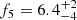 $ f_5 = 6.4^{+2}_{-4} $