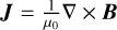 ${\bf{J}} = {1 \over {{\mu _0}}}\nabla \times {\bf{B}}$