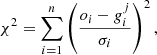 $$ \begin{aligned} \chi ^2 = \sum _{i = 1}^n \left( \frac{o_i - g_i^j}{\sigma _i} \right)^2 , \end{aligned} $$