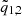 $ {\tilde q}_{1,2} $