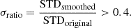 $$ \begin{aligned} \sigma _{\mathrm{ratio} } = \frac{\mathrm{STD_{smoothed} }}{\mathrm{STD_{original}} } > 0.4. \end{aligned} $$