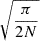 $ \sqrt{\frac{\pi}{2N}} $