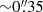 $ {\sim}0{{\overset{\prime\prime}{.}}}35 $