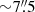$ {\sim}7{{\overset{\prime\prime}{.}}}5 $