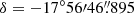 $ \delta = {-17^{\circ}56{\prime}46{{\overset{\prime\prime}{.}}}895} $