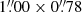 $ 1{{\overset{\prime\prime}{.}}}00 \times 0{{\overset{\prime\prime}{.}}}78 $