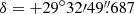 $ \delta = {+29^{\circ}32{\prime}49{{\overset{\prime\prime}{.}}}687} $